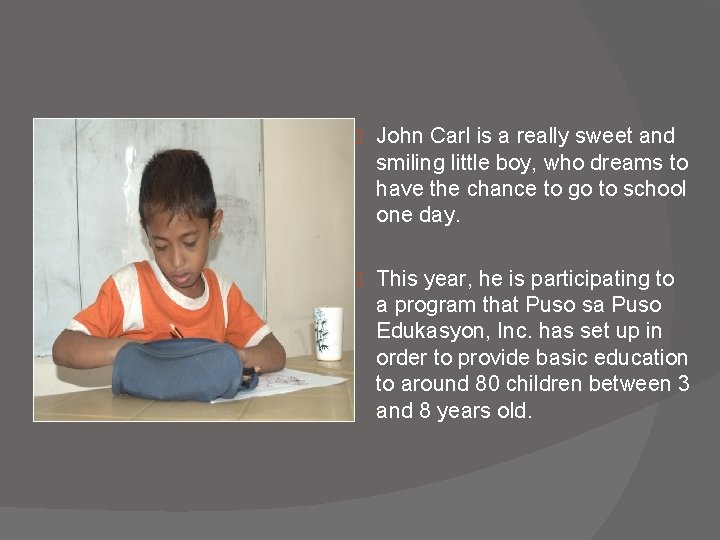 � John Carl is a really sweet and smiling little boy, who dreams to