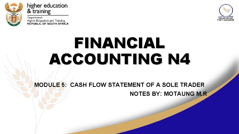 FINANCIAL ACCOUNTING N 4 MODULE 5: CASH FLOW STATEMENT OF A SOLE TRADER NOTES
