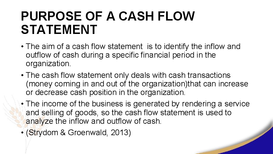 PURPOSE OF A CASH FLOW STATEMENT • The aim of a cash flow statement