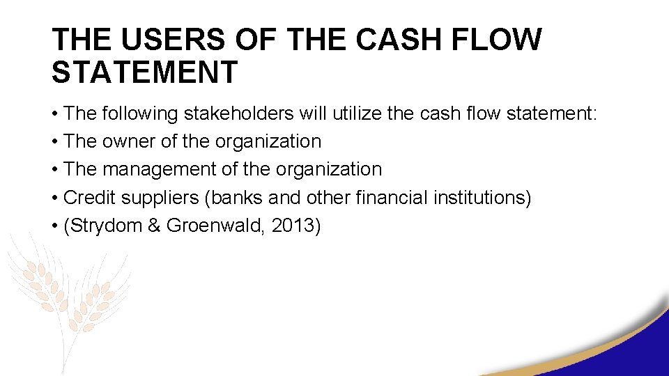 THE USERS OF THE CASH FLOW STATEMENT • The following stakeholders will utilize the