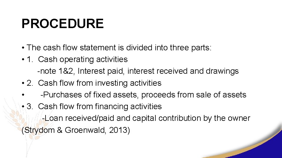 PROCEDURE • The cash flow statement is divided into three parts: • 1. Cash