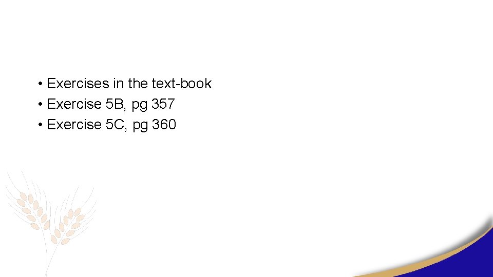  • Exercises in the text-book • Exercise 5 B, pg 357 • Exercise