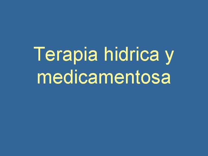 Terapia hidrica y medicamentosa 