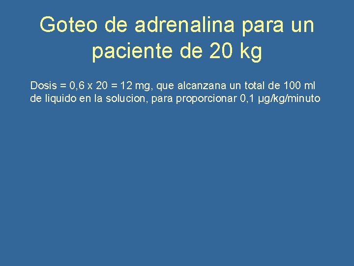 Goteo de adrenalina para un paciente de 20 kg Dosis = 0, 6 x