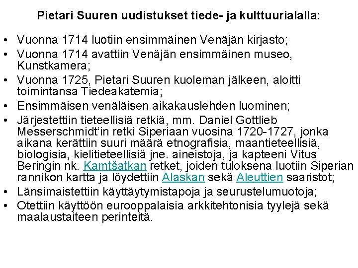 Pietari Suuren uudistukset tiede- ja kulttuurialalla: • Vuonna 1714 luotiin ensimmäinen Venäjän kirjasto; •