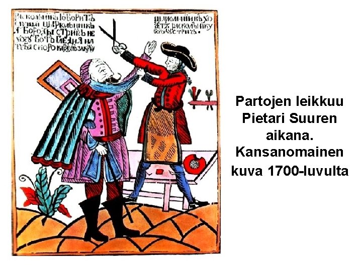 Partojen leikkuu Pietari Suuren aikana. Kansanomainen kuva 1700 -luvulta 