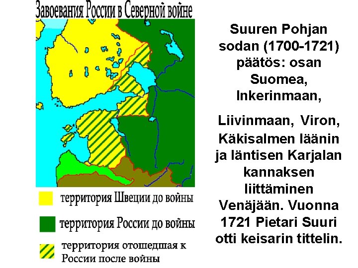 Suuren Pohjan sodan (1700 -1721) päätös: osan Suomea, Inkerinmaan, Liivinmaan, Viron, Käkisalmen läänin ja