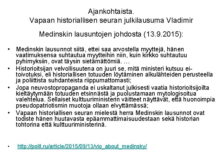 Ajankohtaista. Vapaan historiallisen seuran julkilausuma Vladimir Medinskin lausuntojen johdosta (13. 9. 2015): • Medinskin