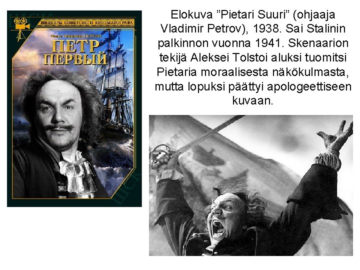 Elokuva ”Pietari Suuri” (ohjaaja Vladimir Petrov), 1938. Sai Stalinin palkinnon vuonna 1941. Skenaarion tekijä