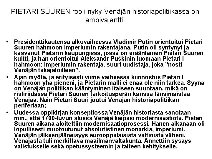 PIETARI SUUREN rooli nyky-Venäjän historiapolitiikassa on ambivalentti: • Presidenttikautensa alkuvaiheessa Vladimir Putin orientoitui Pietari