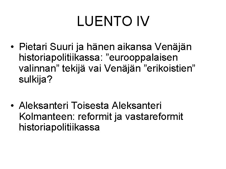 LUENTO IV • Pietari Suuri ja hänen aikansa Venäjän historiapolitiikassa: ”eurooppalaisen valinnan” tekijä vai