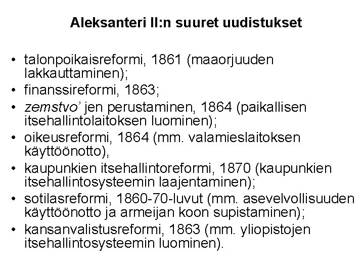 Aleksanteri II: n suuret uudistukset • talonpoikaisreformi, 1861 (maaorjuuden lakkauttaminen); • finanssireformi, 1863; •