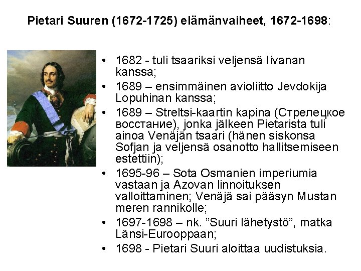 Pietari Suuren (1672 -1725) elämänvaiheet, 1672 -1698: • 1682 - tuli tsaariksi veljensä Iivanan