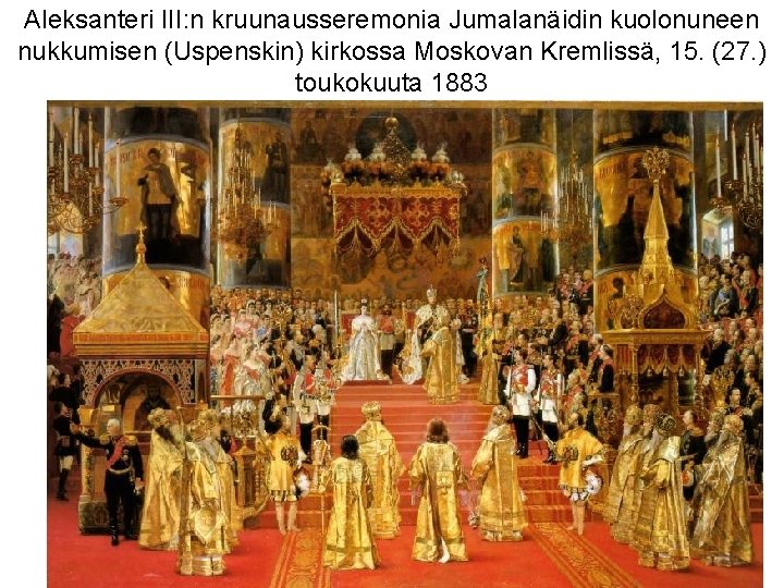 Aleksanteri III: n kruunausseremonia Jumalanäidin kuolonuneen nukkumisen (Uspenskin) kirkossa Moskovan Kremlissä, 15. (27. )