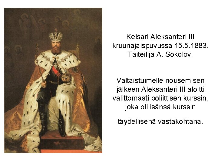 Keisari Aleksanteri III kruunajaispuvussa 15. 5. 1883. Taiteilija A. Sokolov. Valtaistuimelle nousemisen jälkeen Aleksanteri