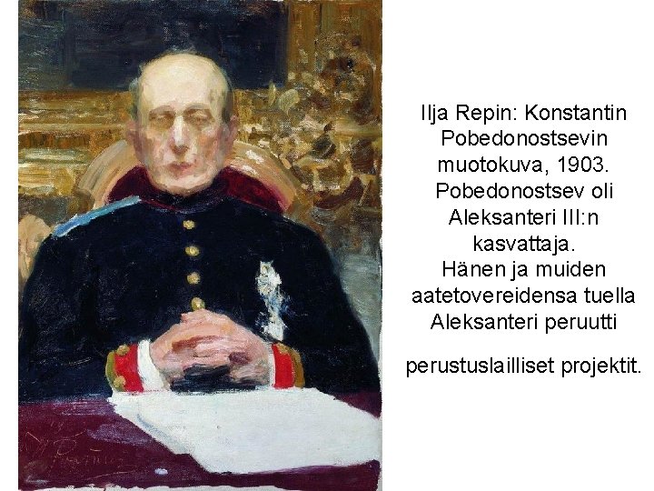 Ilja Repin: Konstantin Pobedonostsevin muotokuva, 1903. Pobedonostsev oli Aleksanteri III: n kasvattaja. Hänen ja