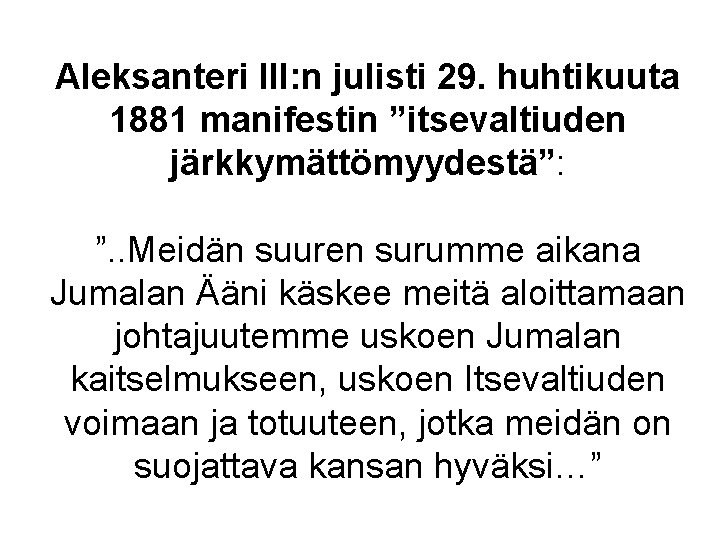 Aleksanteri III: n julisti 29. huhtikuuta 1881 manifestin ”itsevaltiuden järkkymättömyydestä”: ”. . Meidän suuren