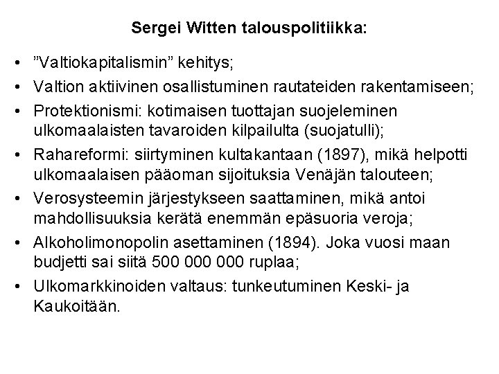 Sergei Witten talouspolitiikka: • ”Valtiokapitalismin” kehitys; • Valtion aktiivinen osallistuminen rautateiden rakentamiseen; • Protektionismi: