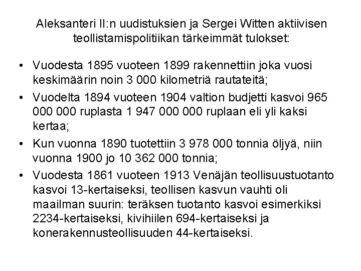 Aleksanteri II: n uudistuksien ja Sergei Witten aktiivisen teollistamispolitiikan tärkeimmät tulokset: • Vuodesta 1895