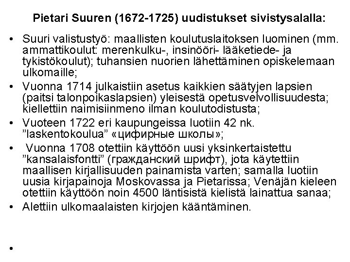 Pietari Suuren (1672 -1725) uudistukset sivistysalalla: • Suuri valistustyö: maallisten koulutuslaitoksen luominen (mm. ammattikoulut:
