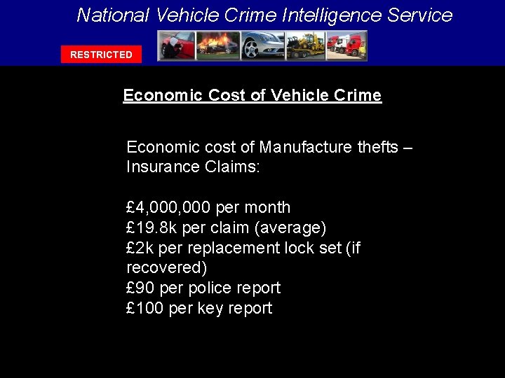 National Vehicle Crime Intelligence Service RESTRICTED Economic Cost of Vehicle Crime Economic cost of