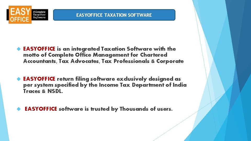 EASYOFFICE TAXATION SOFTWARE EASYOFFICE is an integrated Taxation Software with the motto of Complete