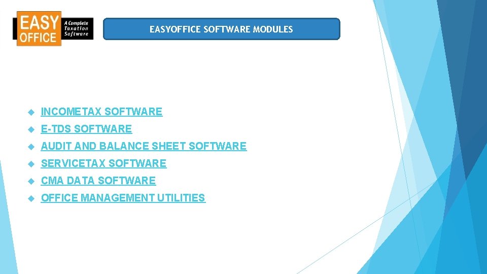 EASYOFFICE SOFTWARE MODULES INCOMETAX SOFTWARE E-TDS SOFTWARE AUDIT AND BALANCE SHEET SOFTWARE SERVICETAX SOFTWARE