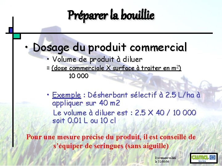 Préparer la bouillie • Dosage du produit commercial • Volume de produit à diluer