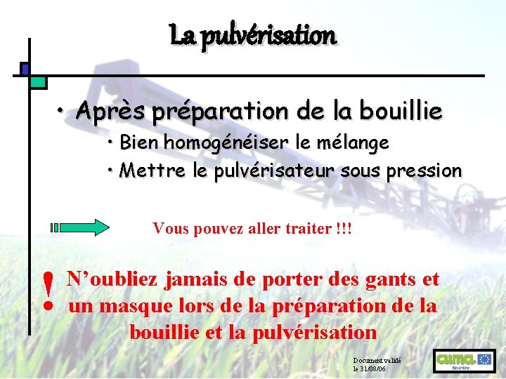 La pulvérisation • Après préparation de la bouillie • Bien homogénéiser le mélange •