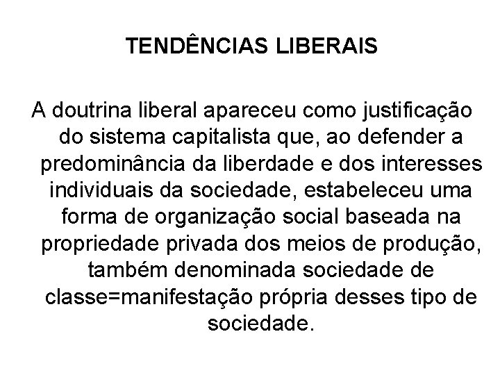 TENDÊNCIAS LIBERAIS A doutrina liberal apareceu como justificação do sistema capitalista que, ao defender