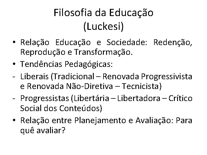 Filosofia da Educação (Luckesi) • Relação Educação e Sociedade: Redenção, Reprodução e Transformação. •