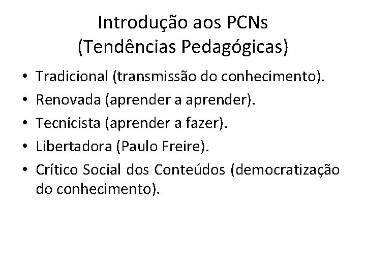 Introdução aos PCNs (Tendências Pedagógicas) • • • Tradicional (transmissão do conhecimento). Renovada (aprender