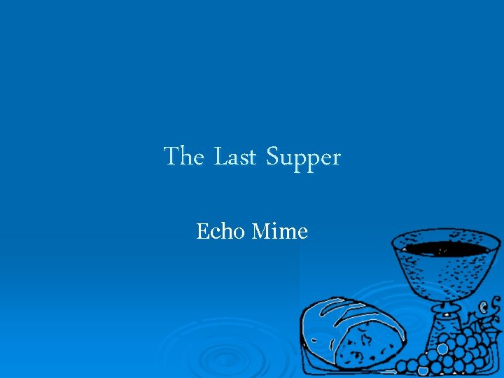 The Last Supper Echo Mime 