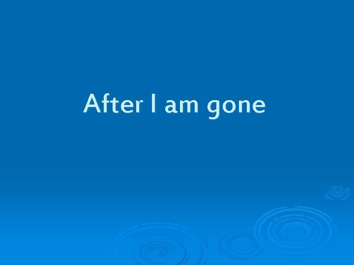 After I am gone 