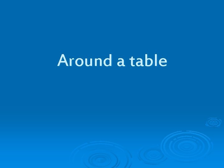 Around a table 