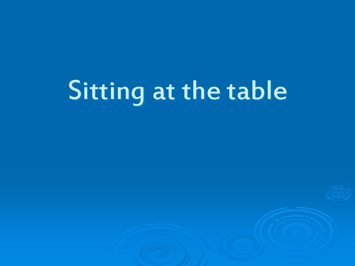 Sitting at the table 