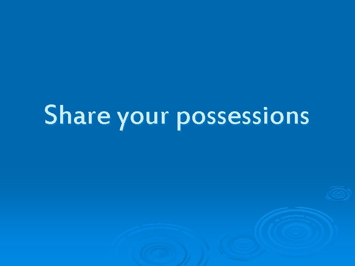 Share your possessions 