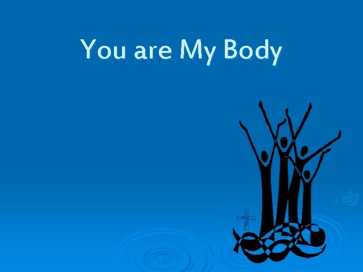 You are My Body 