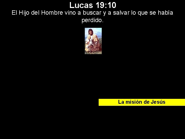 Lucas 19: 10 El Hijo del Hombre vino a buscar y a salvar lo