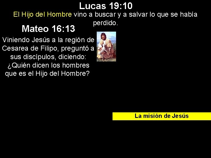 Lucas 19: 10 El Hijo del Hombre vino a buscar y a salvar lo