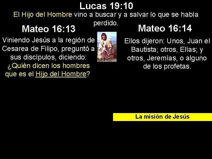 Lucas 19: 10 El Hijo del Hombre vino a buscar y a salvar lo