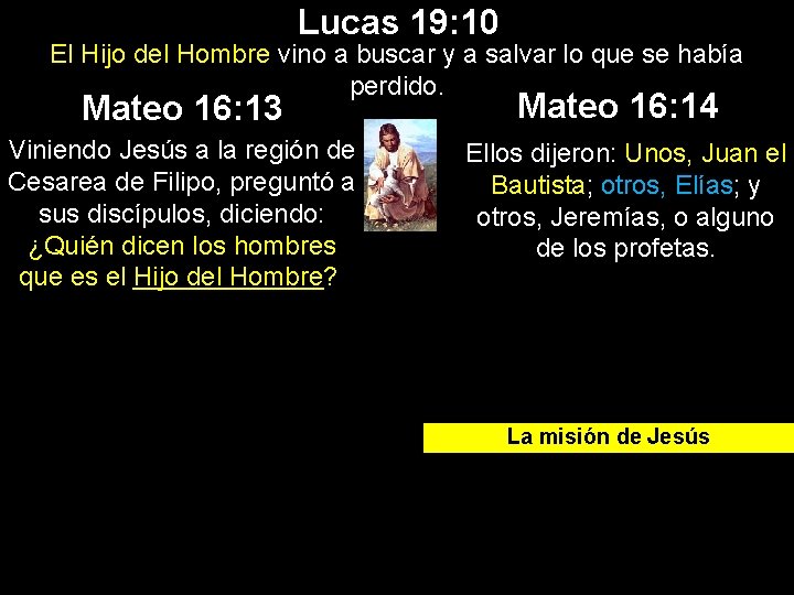 Lucas 19: 10 El Hijo del Hombre vino a buscar y a salvar lo