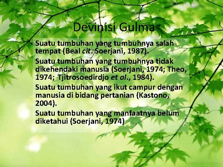 Devinisi Gulma Suatu tumbuhan yang tumbuhnya salah tempat (Beal cit. Soerjani, 1987). Suatu tumbuhan