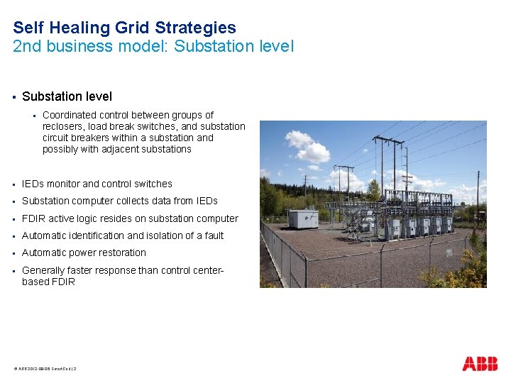 Self Healing Grid Strategies 2 nd business model: Substation level § Coordinated control between