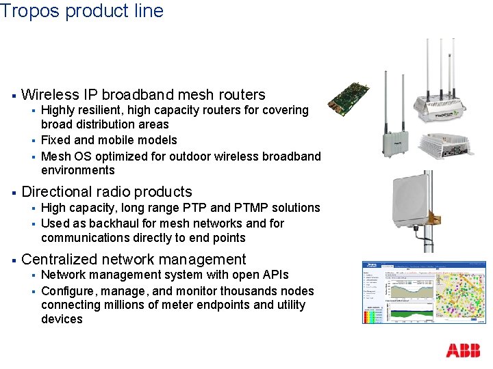 Tropos product line § Wireless IP broadband mesh routers § § Directional radio products