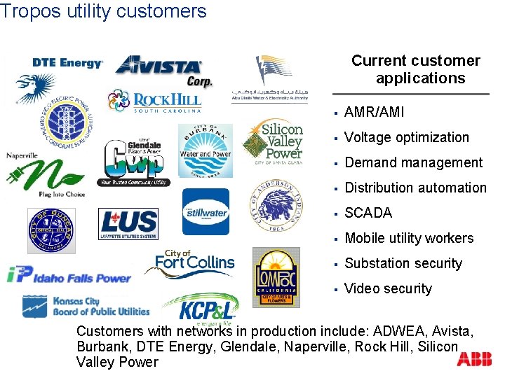 Tropos utility customers Current customer applications § AMR/AMI § Voltage optimization § Demand management