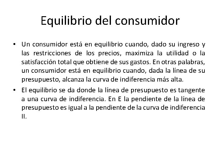 Equilibrio del consumidor • Un consumidor está en equilibrio cuando, dado su ingreso y