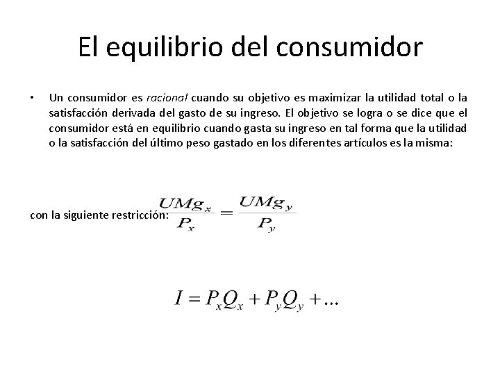 El equilibrio del consumidor • Un consumidor es racional cuando su objetivo es maximizar