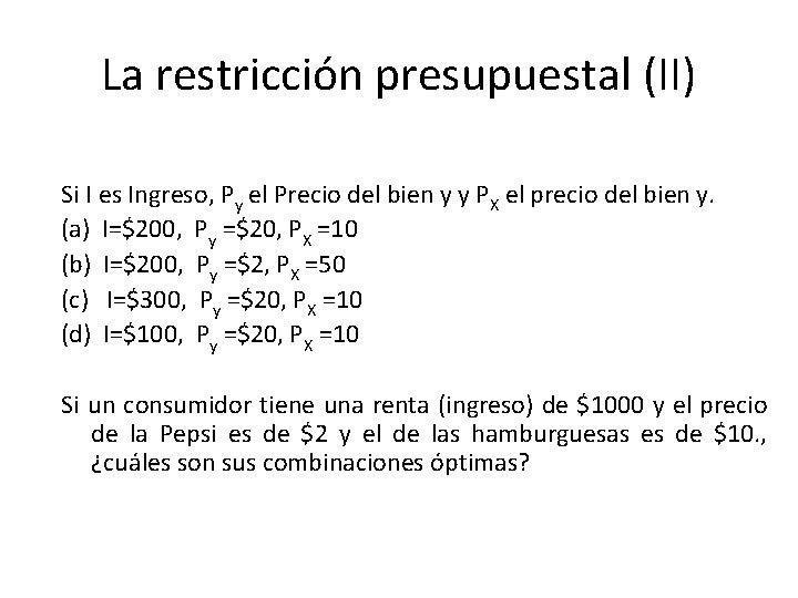 La restricción presupuestal (II) Si I es Ingreso, Py el Precio del bien y