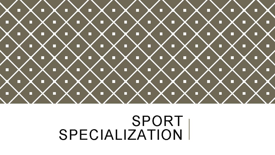 SPORT SPECIALIZATION SPORT SPECIALIZATION
